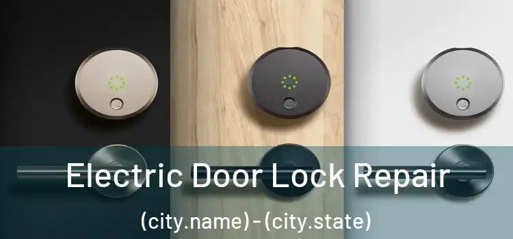 Electric Door Lock Repair (city.name) - (city.state)